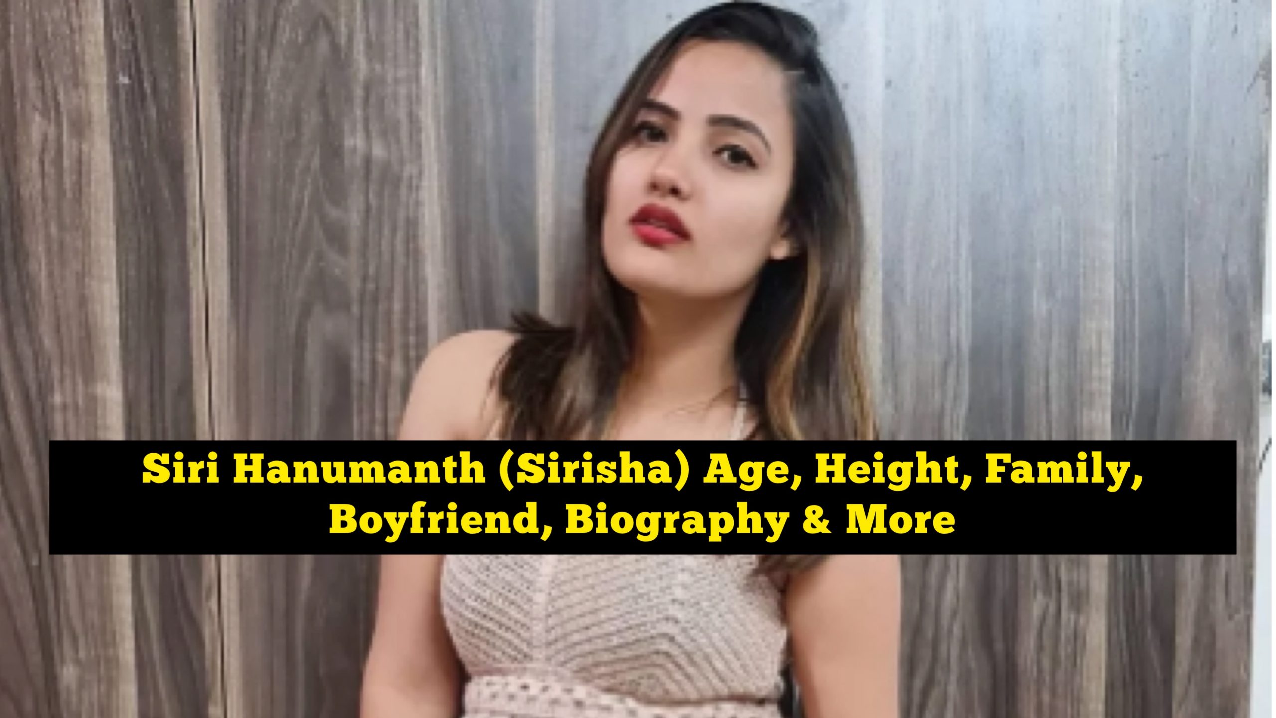 Siri Hanmanth (Sirisha) Wiki Age, Height, Family, Boyfriend, Biography & More - Newss World